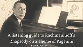 A listening guide to Rachmaninoff's Rhapsody on a Theme of Paganini (An audio podcast)