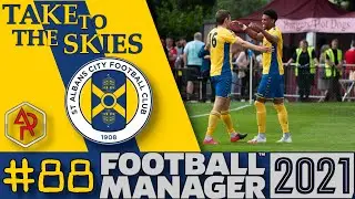 PREMIER LEAGUE OPPOSITION / EPISODE 88 / FOOTBALL MANAGER 2021 / TAKE TO THE SKIES / ST ALBANS