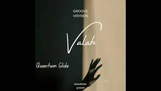 Quantum Glide - Valah (Groove Version)