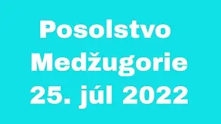 Posolstvo, Medžugorie, 25. j&uacute;l 2022 / Panna M&aacute;ria / posolstvo panny M&aacute;rie 2022 / Biblia