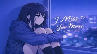 Nightcore &ndash; I Miss You More | Sad / Emotional Nightcore