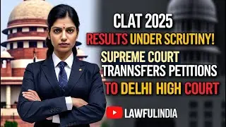Supreme Court Transfers Petitions Challenging CLAT 2025 Results To Delhi High Court