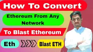 How To Convert Any Network Ethereum To Blast Network Ethereum In Two steps