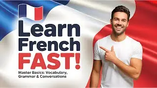 Learn French for Beginners | Master Basic Vocabulary, Grammar & Conversation