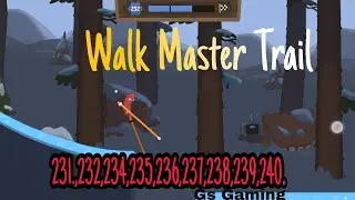 Walk Master Trail/level 231,232,233,234,235,236,237,238,239,240