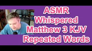 ASMR Bible Reading: Matthew 3 King James Version (Whispered +  Repeated Words)