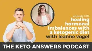 The Keto Answers Podcast 001: Healing Hormonal Imbalances With A Ketogenic Diet - Leanne Vogel