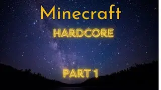 Minecraft Hardcore Part 1