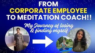 From A Corporate Employee To Meditation Coach - My Journey!