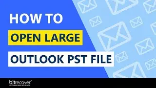 How to Open Large Outlook PST File &ndash; View and Analyze