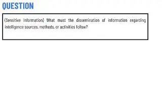 What must the dissemination of information regarding intelligence sources, methods