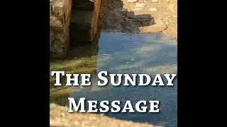 The Sunday Message - Jan 11 2026 - Baptism of the Lord
