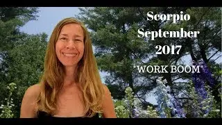 Scorpio September 2017 Astrology/Horoscope ~ WORK BOOM