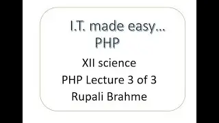 Educational Program Class XII  Sci  Sub   Information Technology  PHP  Lecture 3 of 3  Rupali Brahme