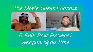 The Movie Goers Podcast | B-Roll | Best Fictional Weapon of All Time