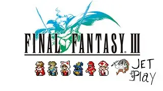 Final Fantasy III | Let's Play [END]