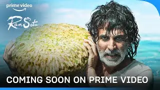Ram Setu - Coming Soon On Prime Video | Akshay Kumar, Satya Dev, Jacqueline, Nushrratt, Nasser