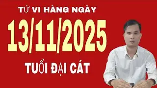 Tử vi h&agrave;ng ng&agrave;y 13/11/2025 tuổi đại c&aacute;t
