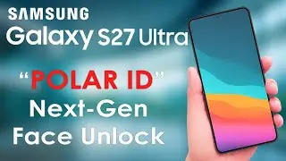 Galaxy S27 Ultra&rsquo;s Polar ID, Samsung&rsquo;s Big Move Against Face ID