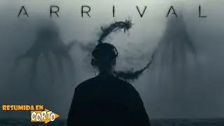 ARRIVAL (La Llegada): Resumida en Corto | RESUMEN