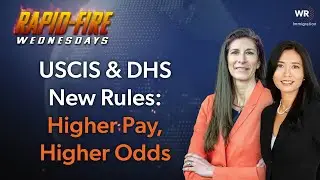USCIS & DHS New Rules: Higher Pay, Higher Odds | Rapid-Fire Wednesdays 01.14 (88)