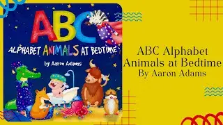 🔠 Stories for Kids Read Aloud 🔠 ABC Alphabet Animals at Bedtime by Aaron Adams [ READ ALONG VIDEO ]