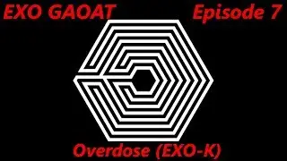 GAOAT EXO 7: Overdose (Korean Version) Full Album Reaction/Review