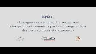 Mythes et Pr&eacute;jug&eacute;s sur les Agressions &agrave; Caract&egrave;re Sexuel capsule 1/7