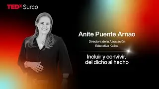 Incluir y convivir, del dicho al hecho | Anite Puente Arnao | TEDxSurco