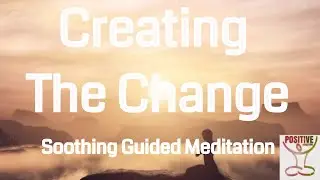 Creating The Change You Want To Experience - 10 Minute Meditation to Embrace Change & Let Go of Fear