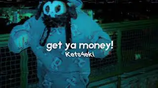 get ya money! ● kets4eki [slowed down]