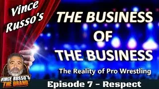 Vince Russo's The Business of The Business (The Reality of Pro Wrestling) #7