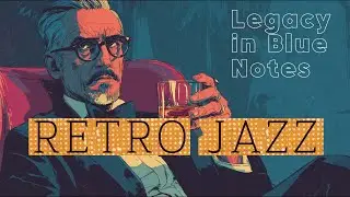 🎩 Legacy in Blue Notes: Retro Jazz, Smooth Jazz, Classic Jazz, Lounge Jazz, Heritage Jazz Vibes 🎷