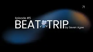 BEAT TRIP - SEVEN AGEE Episode #5