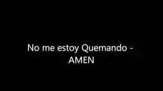 No me estoy Quemando - Amen