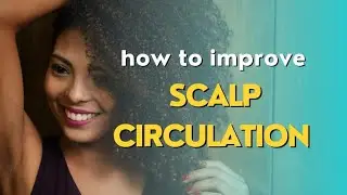 Boost Scalp Circulation: Effective Massage Techniques for Healthy Hair Growth!💆🏿&zwj;♀️