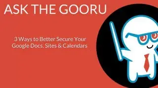 3 Ways to Better Secure Your Google Docs, Sites and Calendars
