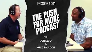 The PUSH For More Podcast #001 - Greg Faulcon