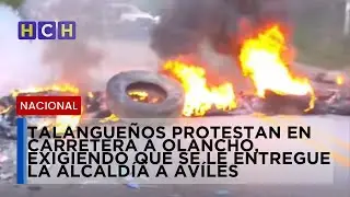 Talangueños protestan en carretera a Olancho, exigiendo que se le entregue la alcaldía a Avíles