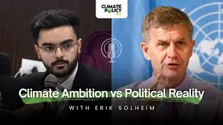 Climate Ambition vs Political Reality | Erik Solheim