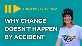 From Pause to Play: Why Change Doesn’t Happen by Accident