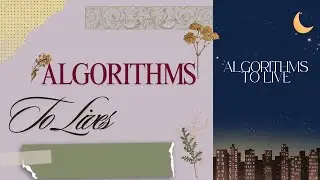 ALGORITHMS TO LIVE BY by Brian Christian & Tom Griffiths | Core Message