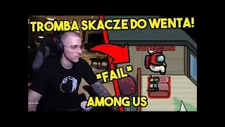 TROMBA SKACZE PRZEZ PRZYPADEK DO WENTA! (AMONG US)