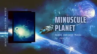 Miniscule Planet - Album Space Exploration | Relaxing and Upbeat Instrumental Space Ambient Music