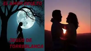 EL AMOR OCULTO---POEMA DE JESÚS PÉREZ ROMERO