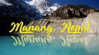 We Made it To Manang! Gangapurna Lake Annapurna Circuit Himalayas Trekking Nepal