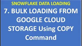 7. BULK LOADING FROM GOOGLE CLOUD STORAGE Using COPY Command| Snowflake| VCKLY Tech| GCP| DataCloud