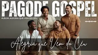 🎵 PAGODE GOSPEL MÚSICA: Alegria que vem do Céu Um Pagode Cristão Cheio de Alegria, Swing e Adoração🙌