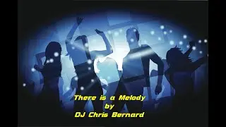 There is a Melody | Produced by DJ Chris Bernard | Deep House 2024