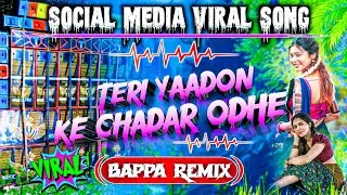 Teri Yaadon Ke Chadar Odhe 🥀Social Media Viral Hindi Song ✨ Humming Dj || Bappa Remix Pandua Se 